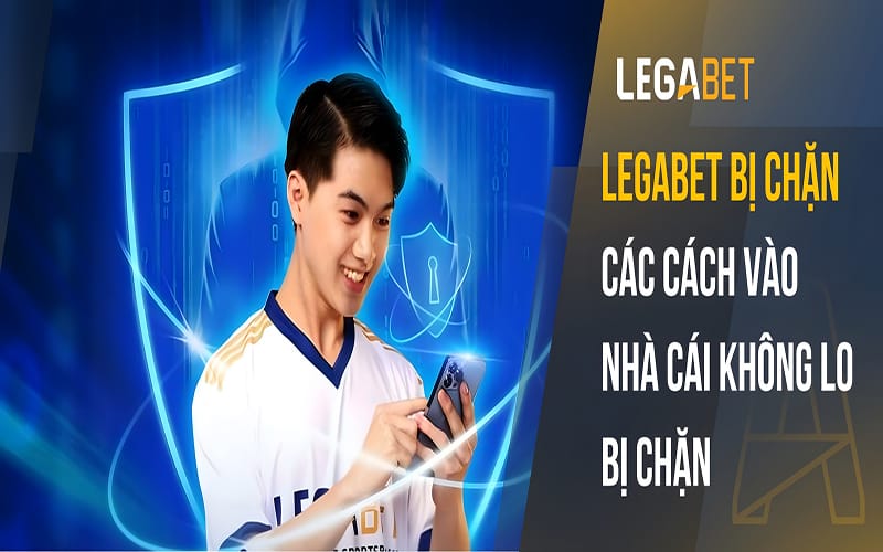 LEGABET Bị Chặn | Các Cách Vào Nhà Cái Không Lo Bị Chặn