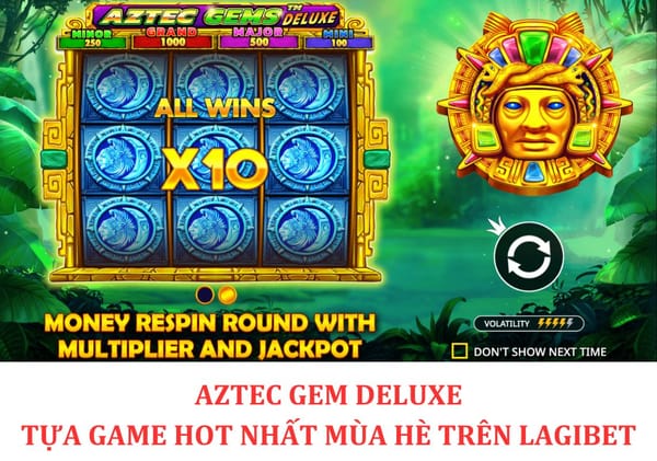 Aztec Gem Deluxe - Tựa game hot nhất trên LegaBet